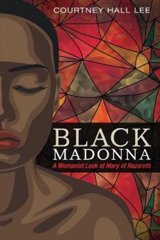 Black Madonna: A Womanist Look at Mary of Nazareth