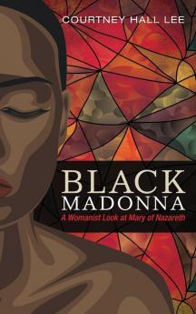 Black Madonna: A Womanist Look at Mary of Nazareth