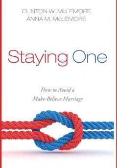 Staying One: How to Avoid a Make-Believe Marriage