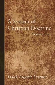 A System of Christian Doctrine Volume 1