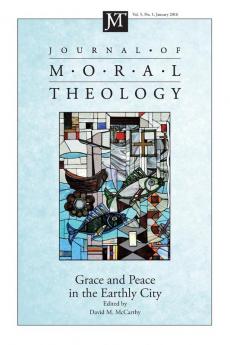 Journal of Moral Theology Volume 5 Number 1: Grace and Peace in the Earthly City