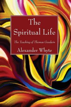 The Spiritual Life: The Teaching of Thomas Goodwin