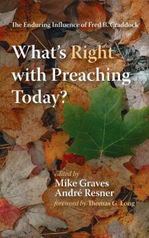 What's Right with Preaching Today?: The Enduring Influence of Fred B. Craddock