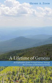 A Lifetime of Genesis: An Exploration of and Personal Journey Through the Covenant of Abraham in Genesis