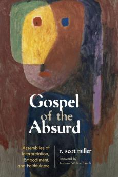 Gospel of the Absurd: Assemblies of Interpretation Embodiment and Faithfulness