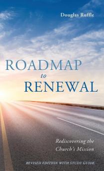 Roadmap to Renewal: Rediscovering the Church's Mission--Revised Edition with Study Guide