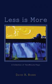 Less Is More: A Collection of Ten-Minute Plays