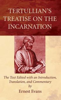 Tertullians Treatise on the Incarnation: The Text Edited with an Introduction Translation and Commentary