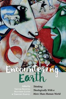 Encountering Earth: Thinking Theologically with a More-Than-Human World