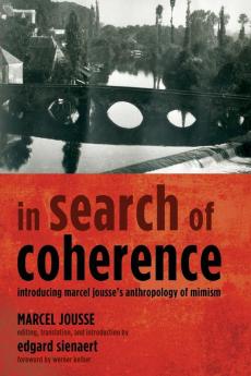 In Search of Coherence: Introducing Marcel Jousse's Anthropology of Mimism