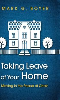 Taking Leave of Your Home: Moving in the Peace of Christ