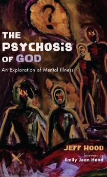 The Psychosis of God: An Exploration of Mental Illness