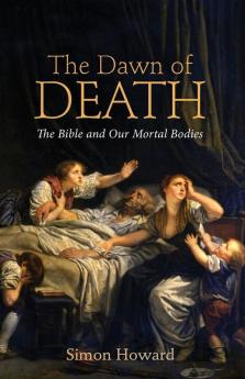 The Dawn of Death: The Bible and Our Mortal Bodies