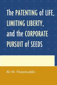 Patenting of Life Limiting Liberty and the Corporate Pursuit of Seeds