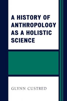 History of Anthropology as a Holistic Science