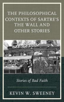 Philosophical Contexts of Sartre's The Wall and Other Stories