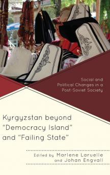 Kyrgyzstan beyond Democracy Island and Failing State