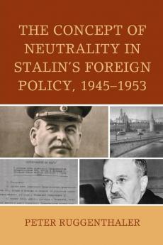 Concept of Neutrality in Stalin's Foreign Policy 1945-1953