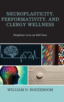 Neuroplasticity Performativity and Clergy Wellness