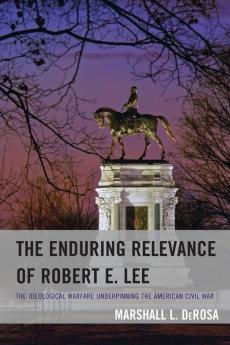Enduring Relevance of Robert E. Lee