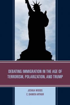 Debating Immigration in the Age of Terrorism Polarization and Trump