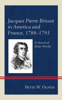 Jacques Pierre Brissot in America and France 1788-1793