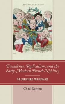 Decadence Radicalism and the Early Modern French Nobility