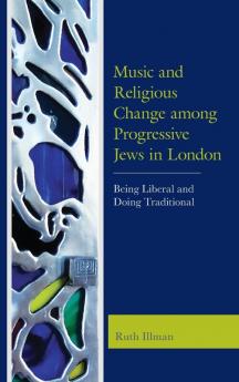 Music and Religious Change among Progressive Jews in London