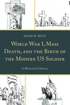World War I Mass Death and the Birth of the Modern US Soldier