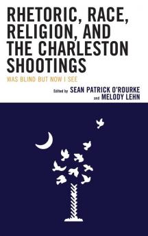Rhetoric Race Religion and the Charleston Shootings