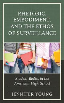 Rhetoric Embodiment and the Ethos of Surveillance
