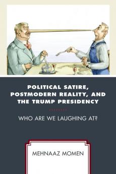 Political Satire Postmodern Reality and the Trump Presidency