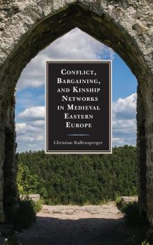 Conflict Bargaining and Kinship Networks in Medieval Eastern Europe