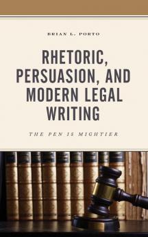 Rhetoric Persuasion and Modern Legal Writing