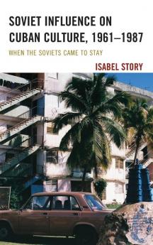 Soviet Influence on Cuban Culture 1961-1987