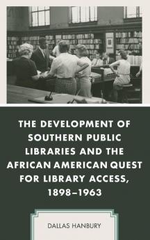 Development of Southern Public Libraries and the African American Quest for Library Access 1898-1963