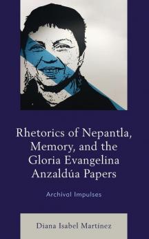 Rhetorics of Nepantla Memory and the Gloria Evangelina Anzaldúa Papers