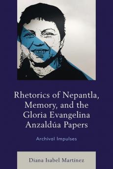 Rhetorics of Nepantla Memory and the Gloria Evangelina Anzaldúa Papers