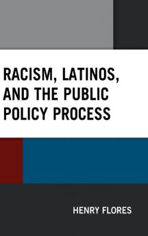 Racism Latinos and the Public Policy Process