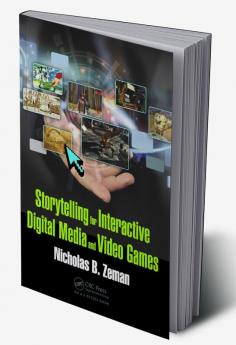 Storytelling for Interactive Digital Media and Video Games