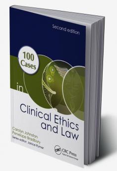 100 Cases in Clinical Ethics and Law