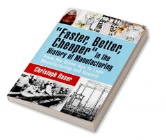 Faster Better Cheaper in the History of Manufacturing