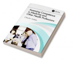 Assessing Competence in Medicine and Other Health Professions