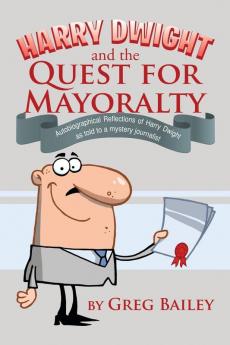 Harry Dwight and the Quest for Mayoralty