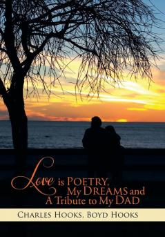 Love Is Poetry My Dreams and a Tribute to My Dad