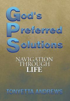 G.P.S. God's Preferred Solutions
