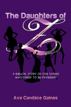 The Daughters of Z: A Biblical Story of Five Sisters Who Dared to Be Different