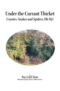 Under the Currant Thicket: Coyotes Snakes and Spiders Oh My!