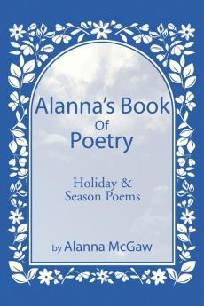 Alanna's Book of Poetry: Holiday & Season Poems