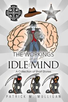 The Workings of an Idle Mind: A Collection of Short Stories